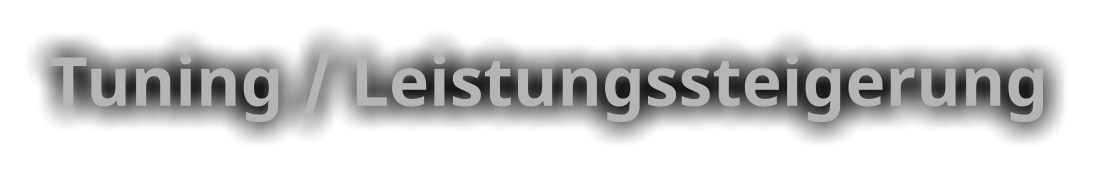 Tuning / Leistungssteigerung